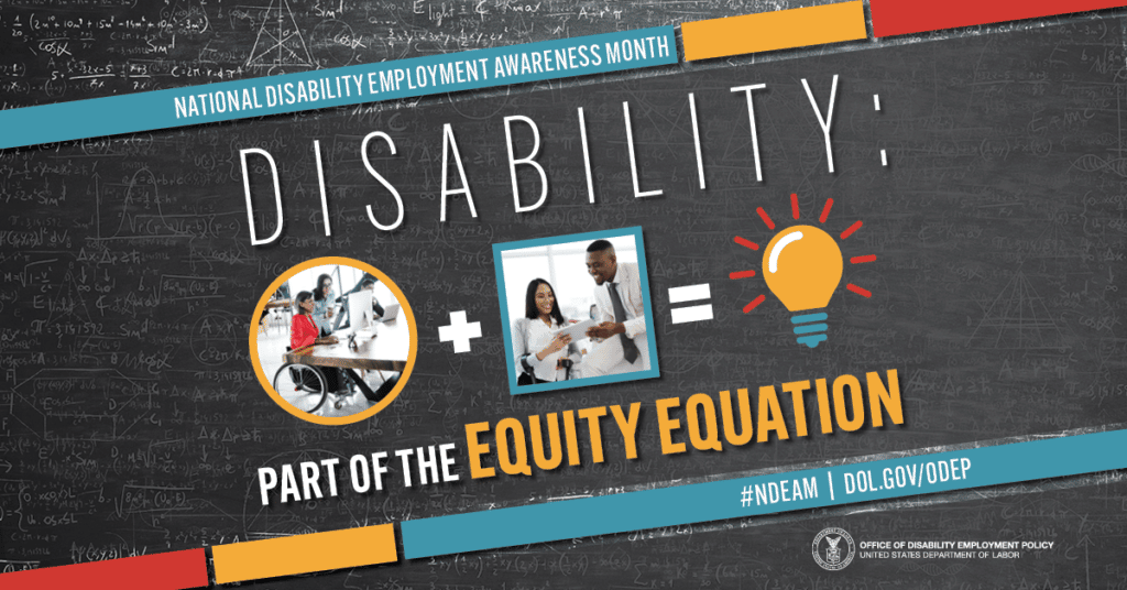 Explore & More recognizes the important role people with disabilities play in a diverse and inclusive American workforce, this year’s National Disability Employment Awareness Month theme is “Disability: Part of the Equity Equation.”